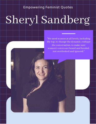 We need women at all levels, including the top, to change the dynamic, reshape the conversation. ―Sheryl Sandberg