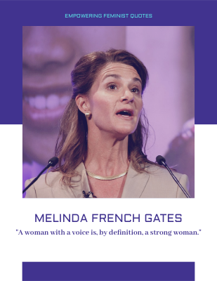 A woman with a voice is, by definition, a strong woman. ―Melinda Gates