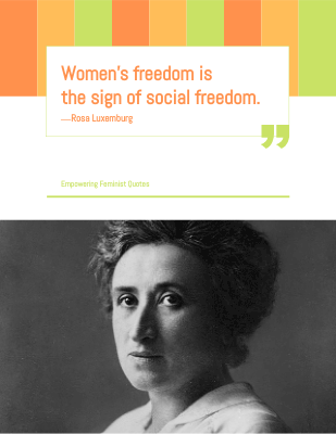 Women's freedom is the sign of social freedom. ―Rosa Luxemburg