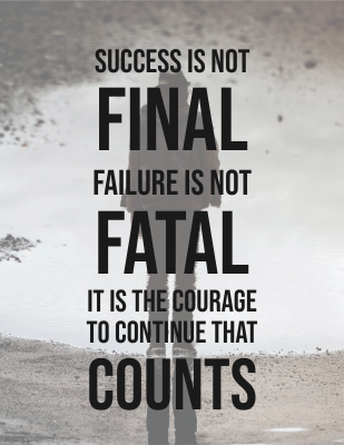 Success is not final, failure is not fatal: it is the courage to continue that counts. - Winston Churchill