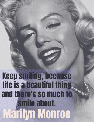 Keep smiling, because life is a beautiful thing and there's so much to smile about. - Marilyn Monroe
