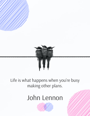 Life is what happens when you’re busy making other plans. - John Lennon