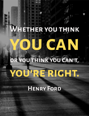 Whether you think you can, or you think you can’t, you’re right. - Henry Ford