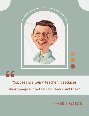Success is a lousy teacher. It seduces smart people into thinking they can’t lose. - Bill Gates