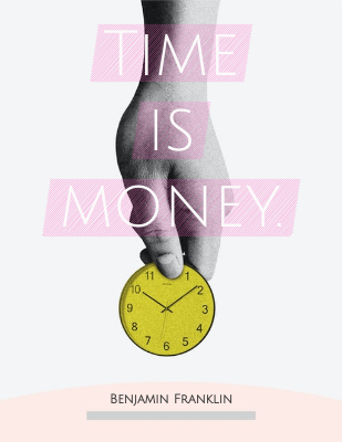 Time is money. - Benjamin Franklin