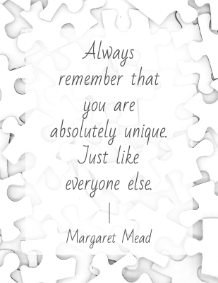 Always remember that you are absolutely unique. Just like everyone else. - Margaret Mead