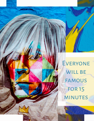 Everyone will be famous for 15 minutes. - Andy Warhol