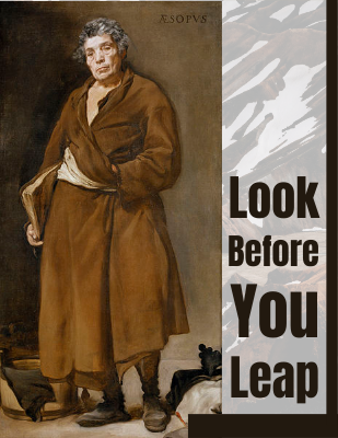 Look Before You Leap. - Aesop