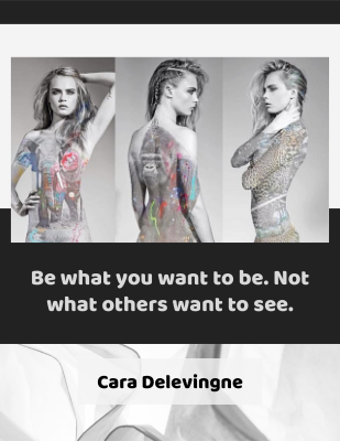 Be what you want to be. Not what others want to see. Cara Delevingne