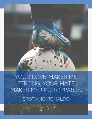 Your love makes me strong, your hate makes me unstoppable. Cristiano Ronaldo