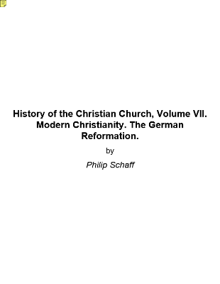 Philip Schaff Volume VII. Modern Christianity. The German Reformation