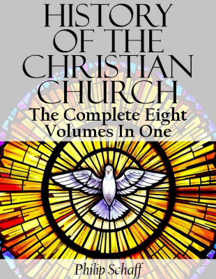 History of the Christian Church (Complete Eight Volumes In One) 